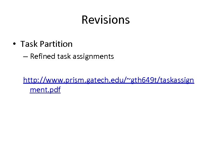 Revisions • Task Partition – Refined task assignments http: //www. prism. gatech. edu/~gth 649