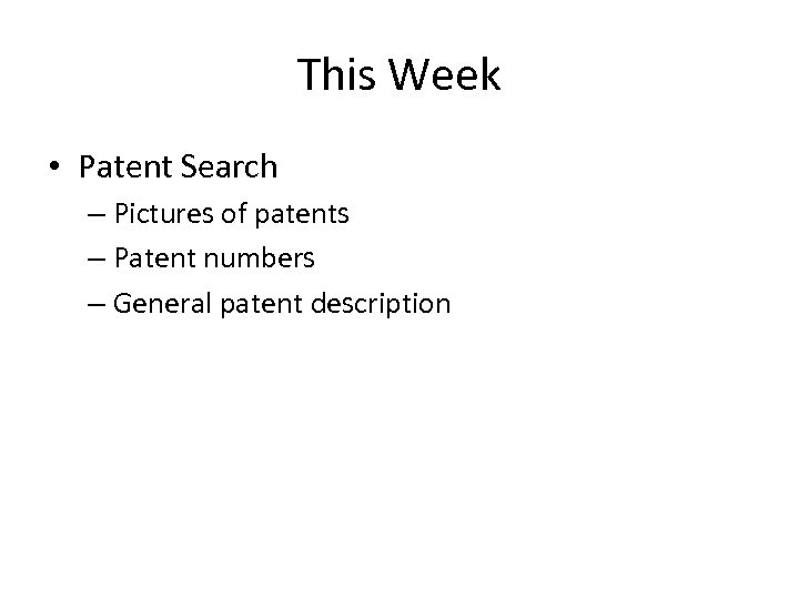 This Week • Patent Search – Pictures of patents – Patent numbers – General