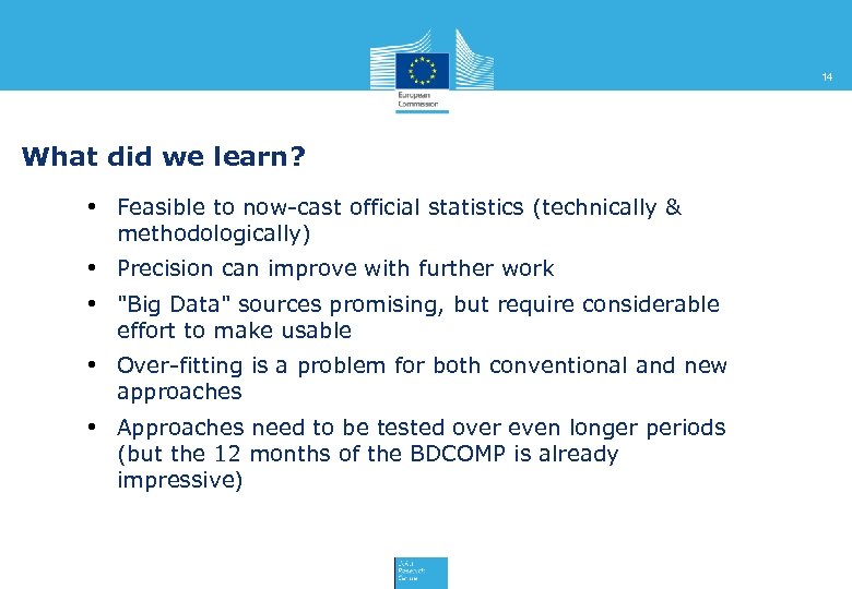 14 What did we learn? • Feasible to now-cast official statistics (technically & methodologically)