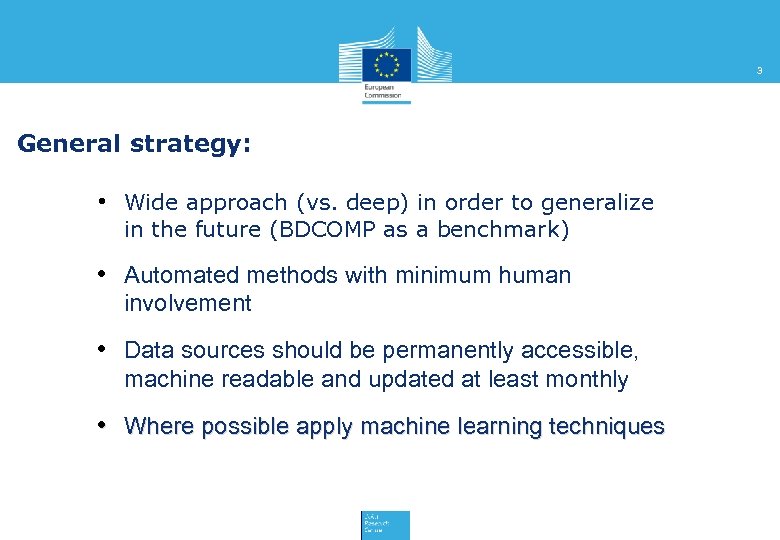 3 General strategy: • Wide approach (vs. deep) in order to generalize in the