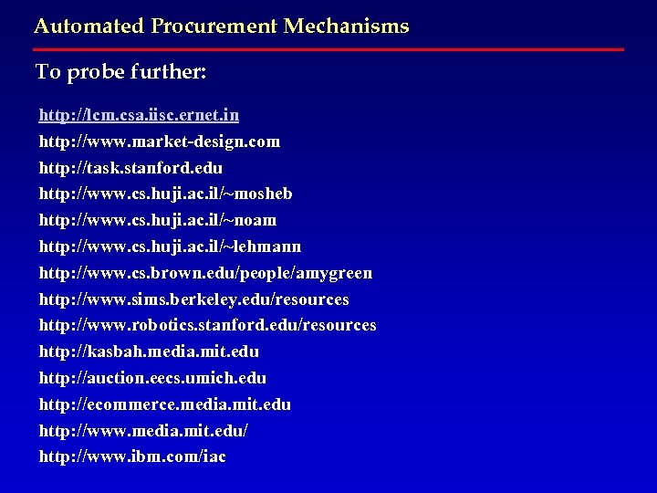Automated Procurement Mechanisms To probe further: http: //lcm. csa. iisc. ernet. in http: //www.