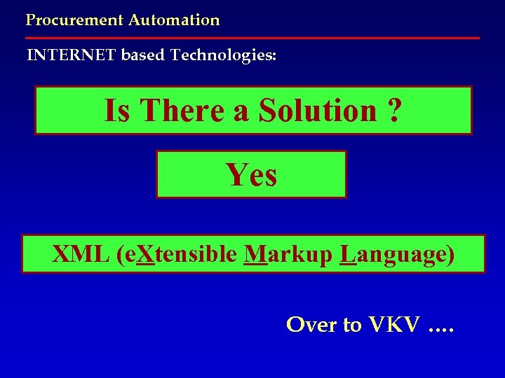 Procurement Automation INTERNET based Technologies: Is There a Solution ? Yes XML (e. Xtensible
