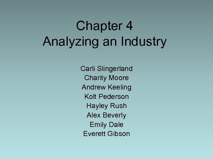 Chapter 4 Analyzing an Industry Carli Slingerland Charity Moore Andrew Keeling Kolt Pederson Hayley