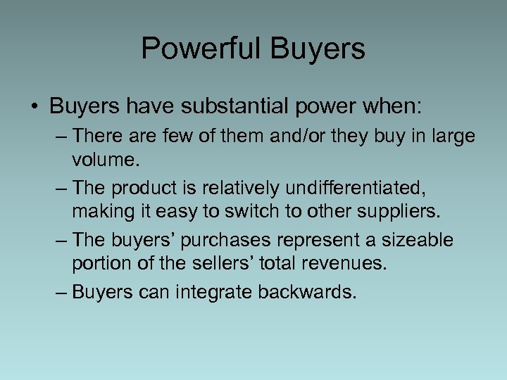 Powerful Buyers • Buyers have substantial power when: – There are few of them
