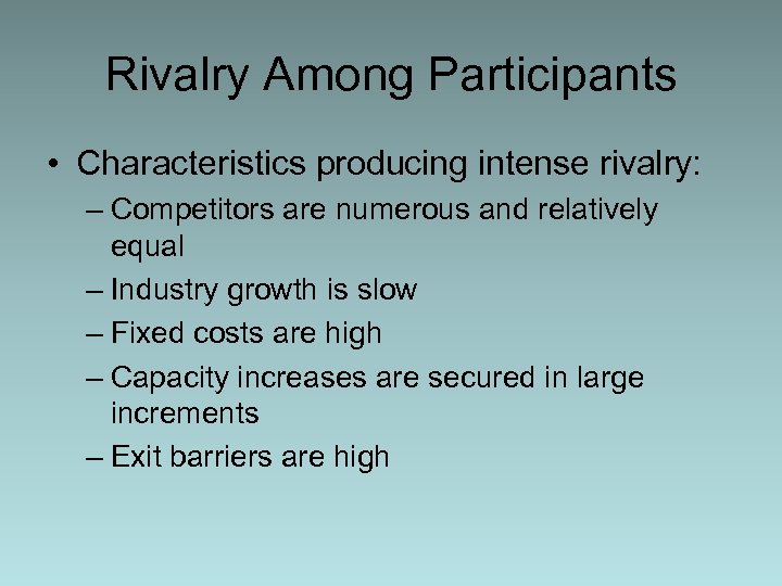 Rivalry Among Participants • Characteristics producing intense rivalry: – Competitors are numerous and relatively