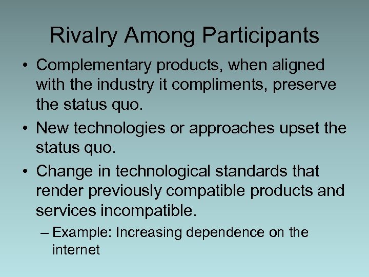 Rivalry Among Participants • Complementary products, when aligned with the industry it compliments, preserve