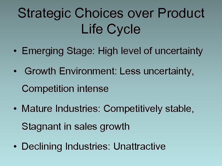 Strategic Choices over Product Life Cycle • Emerging Stage: High level of uncertainty •