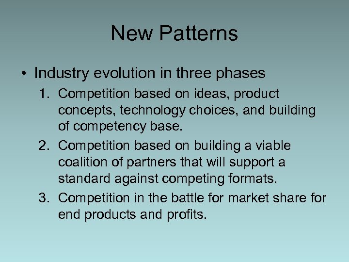 New Patterns • Industry evolution in three phases 1. Competition based on ideas, product