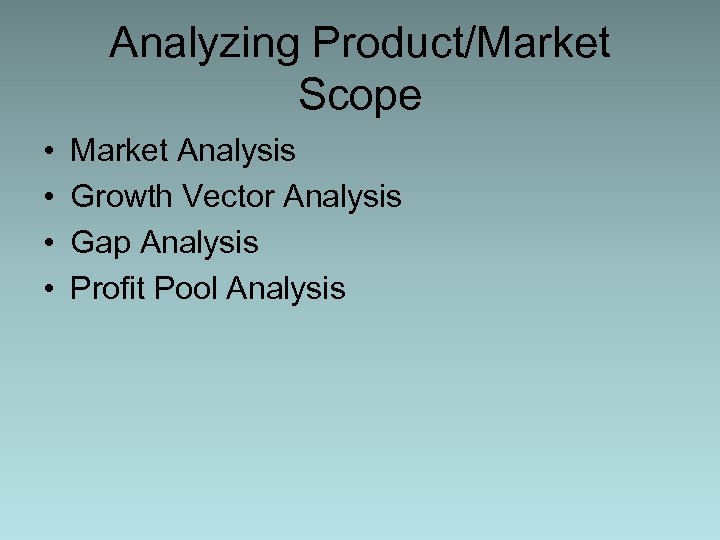 Analyzing Product/Market Scope • • Market Analysis Growth Vector Analysis Gap Analysis Profit Pool