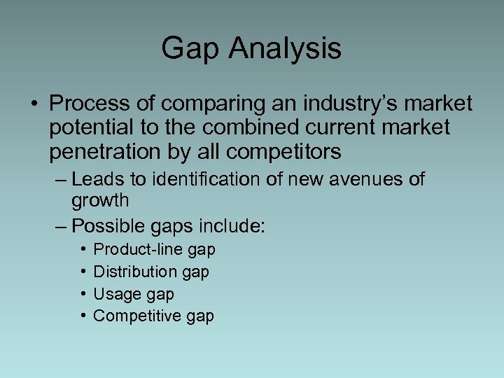 Gap Analysis • Process of comparing an industry’s market potential to the combined current
