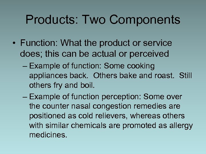 Products: Two Components • Function: What the product or service does; this can be