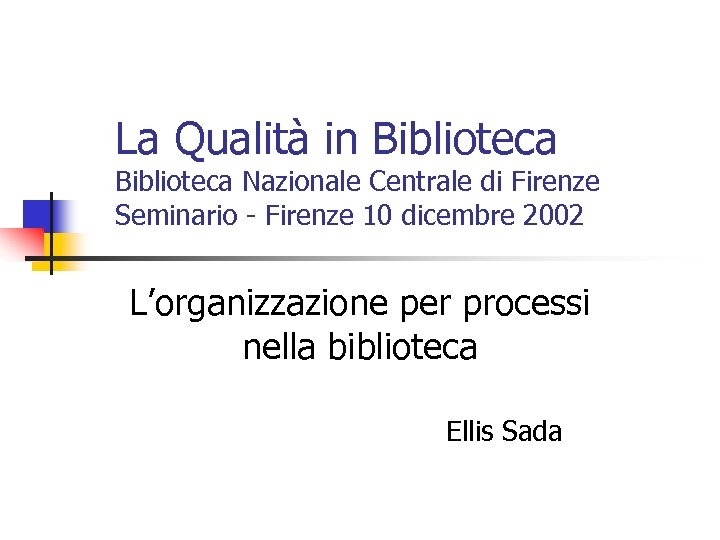 La Qualità in Biblioteca Nazionale Centrale di Firenze Seminario - Firenze 10 dicembre 2002