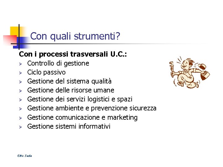Con quali strumenti? Con i processi trasversali U. C. : Ø Controllo di gestione