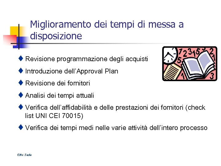 Miglioramento dei tempi di messa a disposizione ¨ Revisione programmazione degli acquisti ¨ Introduzione