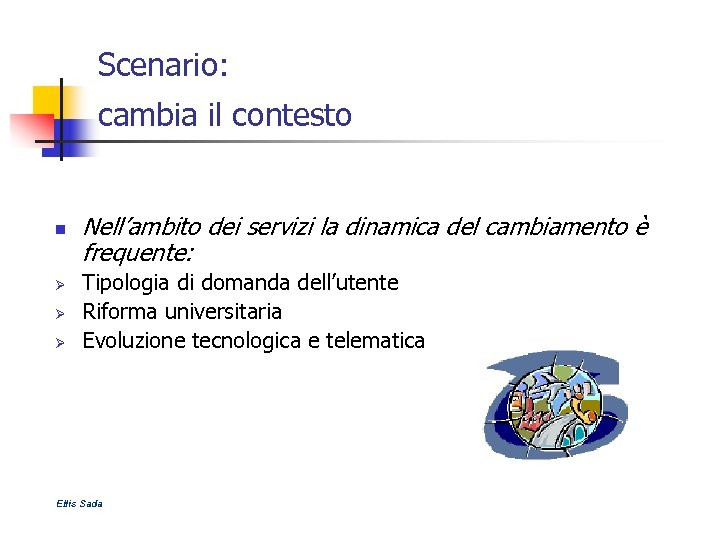 Scenario: cambia il contesto n Ø Ø Ø Nell’ambito dei servizi la dinamica del