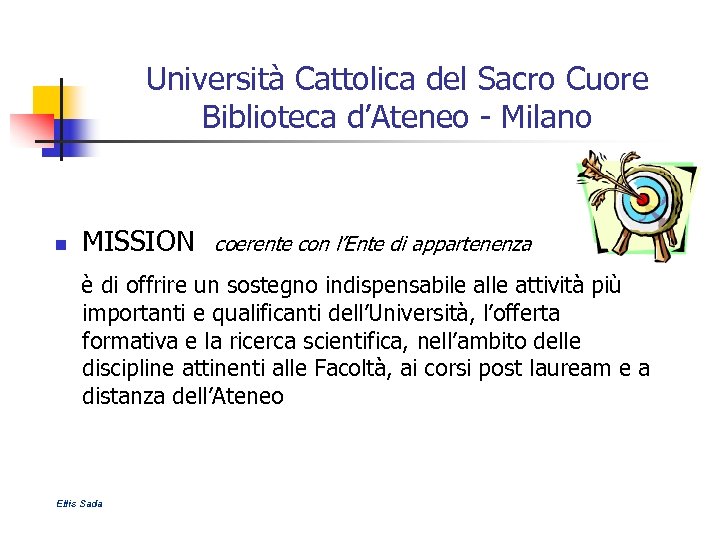 Università Cattolica del Sacro Cuore Biblioteca d’Ateneo - Milano n MISSION coerente con l’Ente