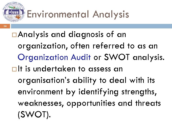 Environmental Analysis 14 Analysis and diagnosis of an organization, often referred to as an