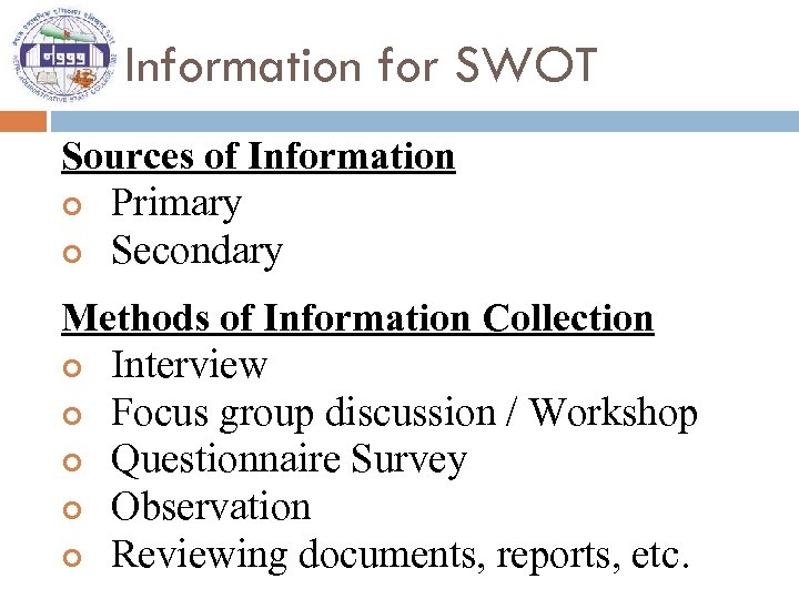 Information for SWOT Sources of Information Primary Secondary Methods of Information Collection Interview Focus