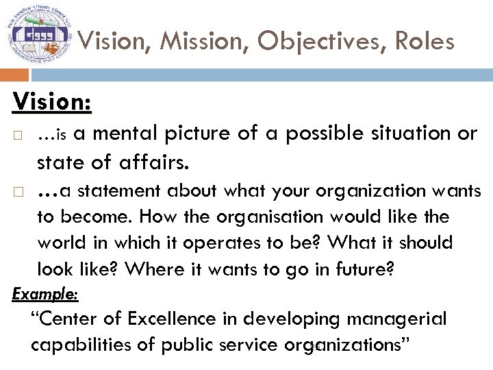 Vision, Mission, Objectives, Roles Vision: …is a mental picture of a possible situation or