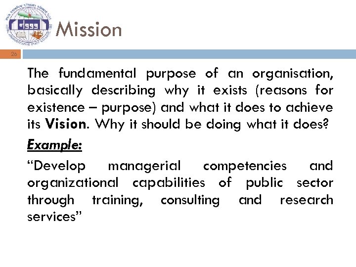 Mission 26 The fundamental purpose of an organisation, basically describing why it exists (reasons