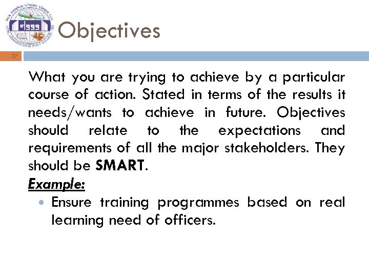 Objectives 27 What you are trying to achieve by a particular course of action.