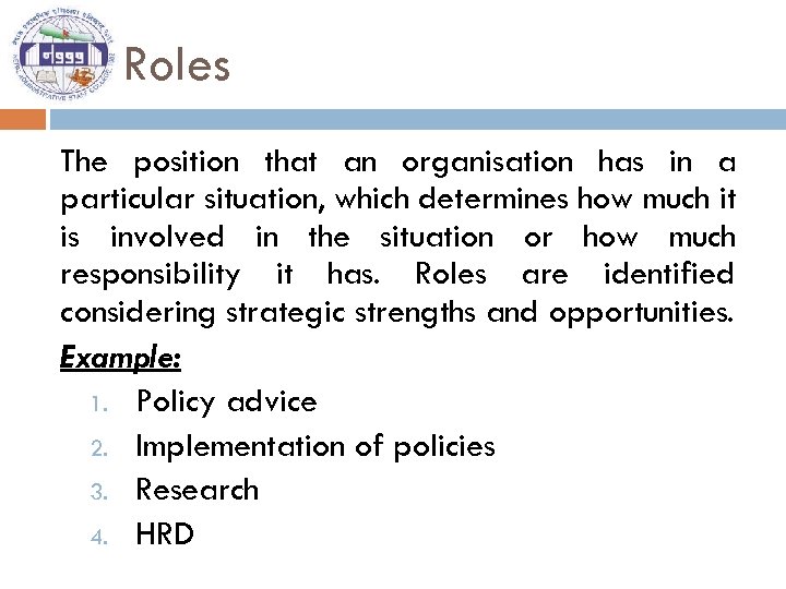 Roles The position that an organisation has in a particular situation, which determines how