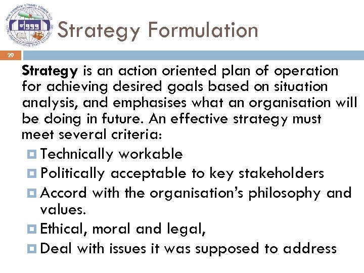 Strategy Formulation 29 Strategy is an action oriented plan of operation for achieving desired