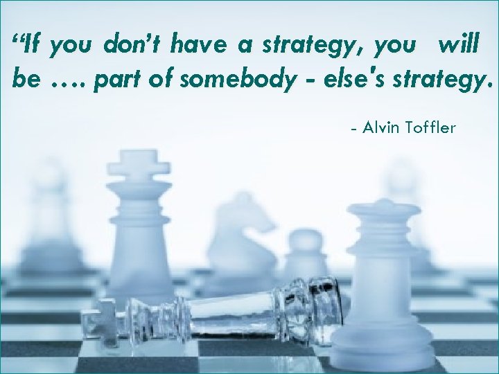 “If you don’t have a strategy, you will be …. part of somebody -