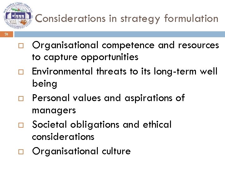 Considerations in strategy formulation 31 Organisational competence and resources to capture opportunities Environmental threats