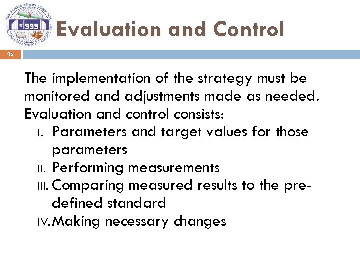 Evaluation and Control 35 The implementation of the strategy must be monitored and adjustments