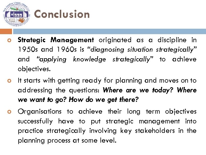 Conclusion Strategic Management originated as a discipline in 1950 s and 1960 s is