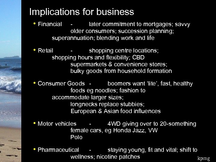 Implications for business • Financial later commitment to mortgages; savvy older consumers; succession planning;