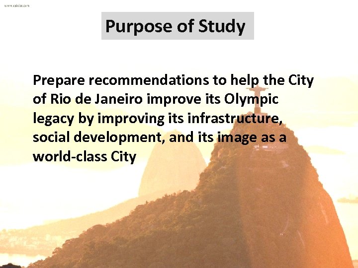 Purpose of Study Prepare recommendations to help the City of Rio de Janeiro improve