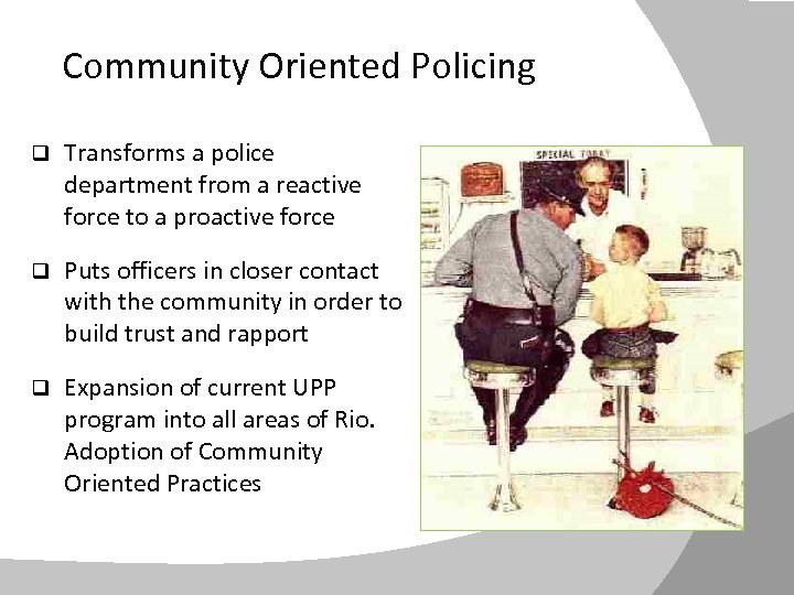 Community Oriented Policing q Transforms a police department from a reactive force to a