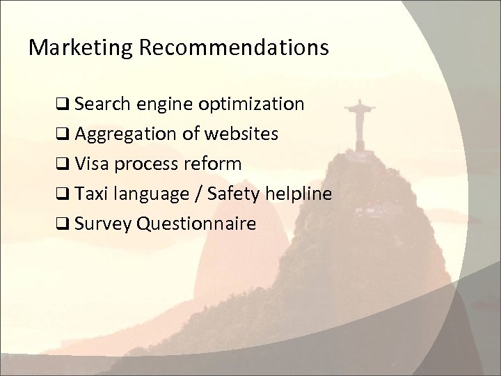 Marketing Recommendations q Search engine optimization q Aggregation of websites q Visa process reform