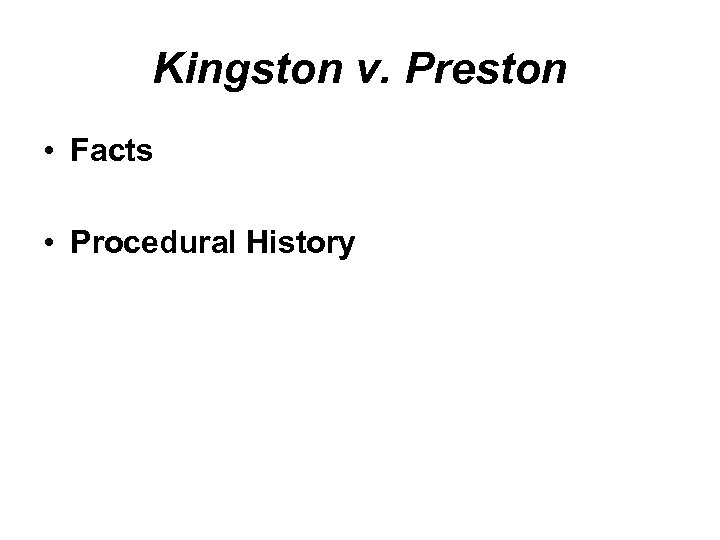 Kingston v. Preston • Facts • Procedural History 