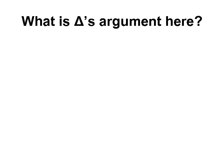 What is Δ’s argument here? 