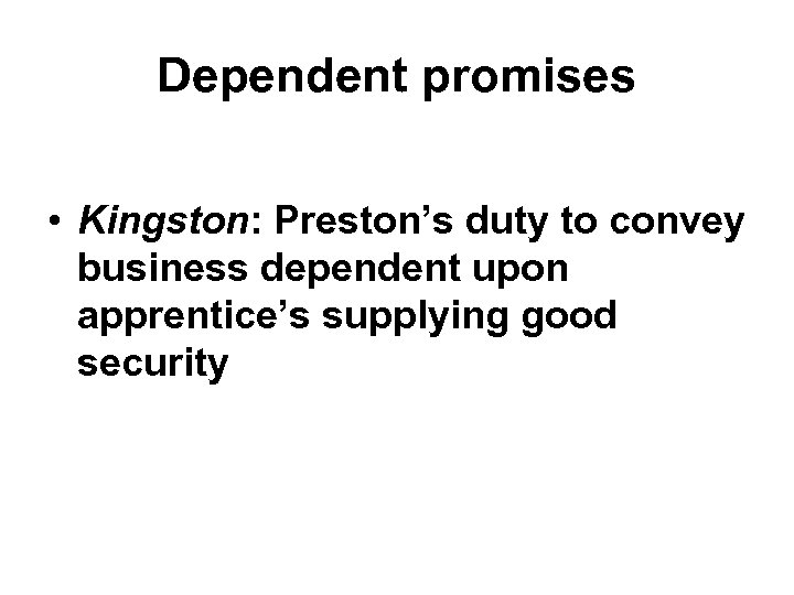 Dependent promises • Kingston: Preston’s duty to convey business dependent upon apprentice’s supplying good