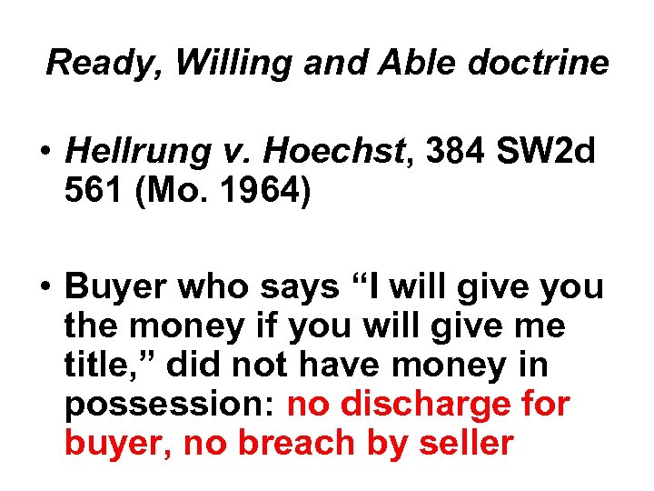 Ready, Willing and Able doctrine • Hellrung v. Hoechst, 384 SW 2 d 561
