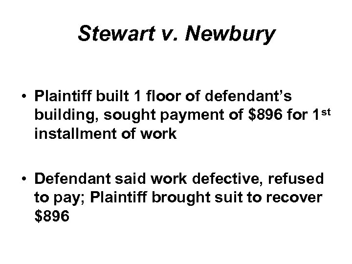Stewart v. Newbury • Plaintiff built 1 floor of defendant’s building, sought payment of