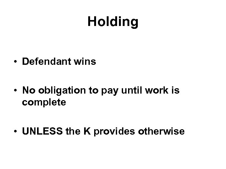 Holding • Defendant wins • No obligation to pay until work is complete •