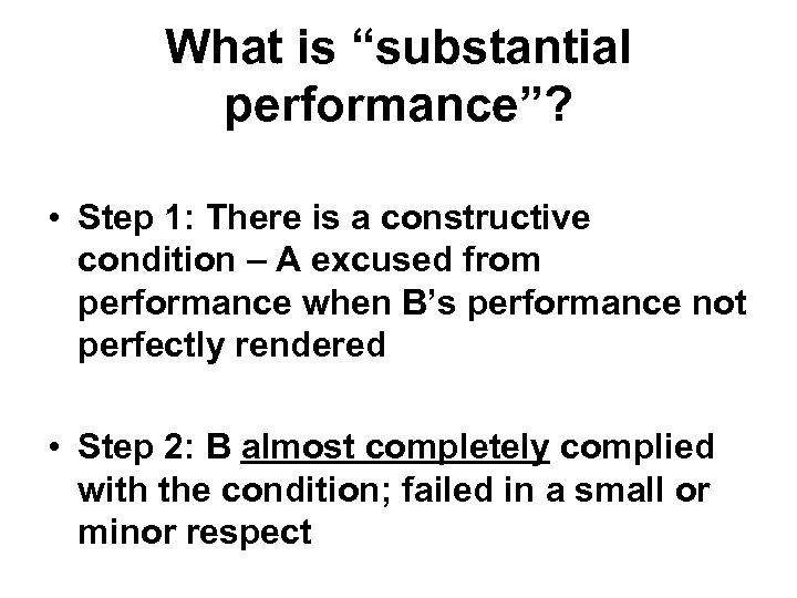 What is “substantial performance”? • Step 1: There is a constructive condition – A