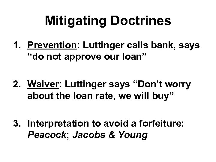 Mitigating Doctrines 1. Prevention: Luttinger calls bank, says “do not approve our loan” 2.