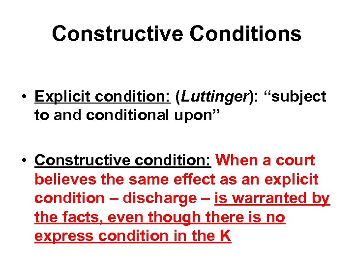 Constructive Conditions • Explicit condition: (Luttinger): “subject to and conditional upon” • Constructive condition: