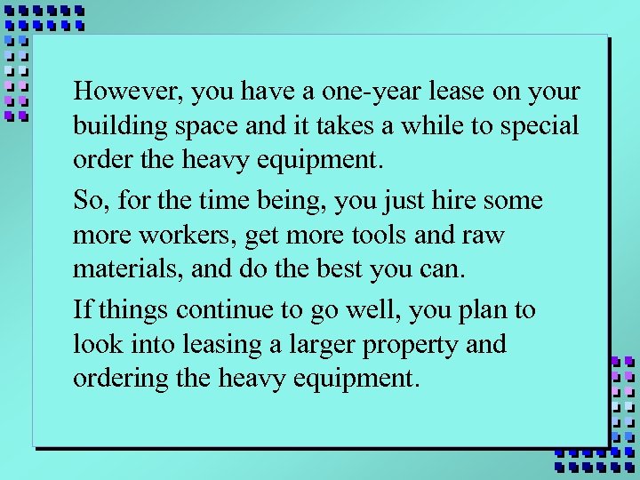 However, you have a one-year lease on your building space and it takes a