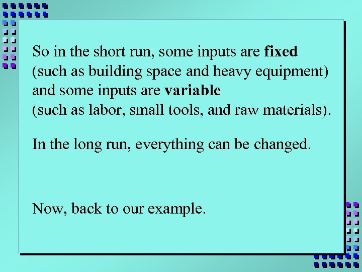 So in the short run, some inputs are fixed (such as building space and
