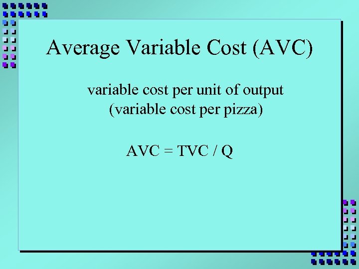 Average Variable Cost (AVC) variable cost per unit of output (variable cost per pizza)