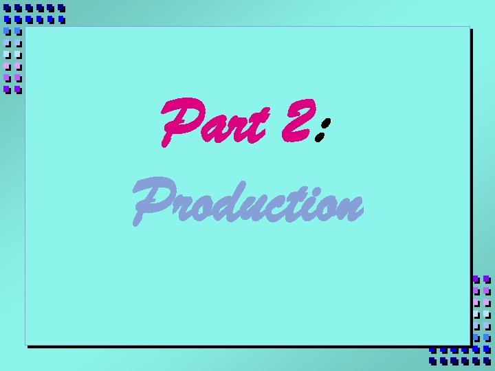 Part 2: Production 