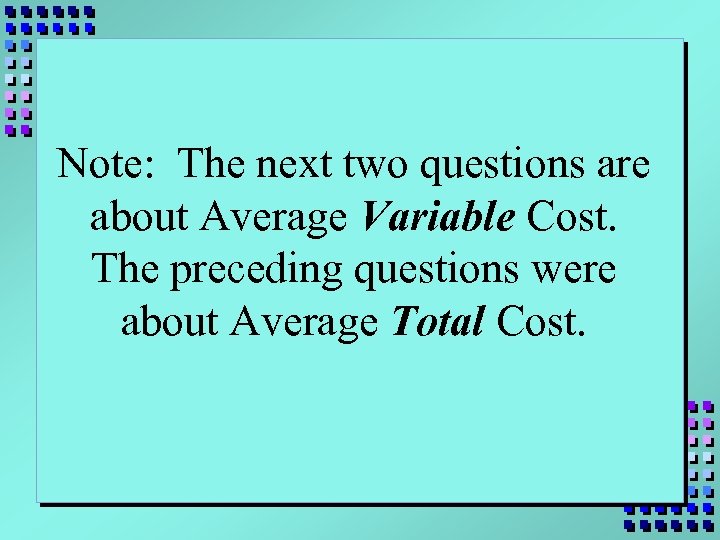 Note: The next two questions are about Average Variable Cost. The preceding questions were