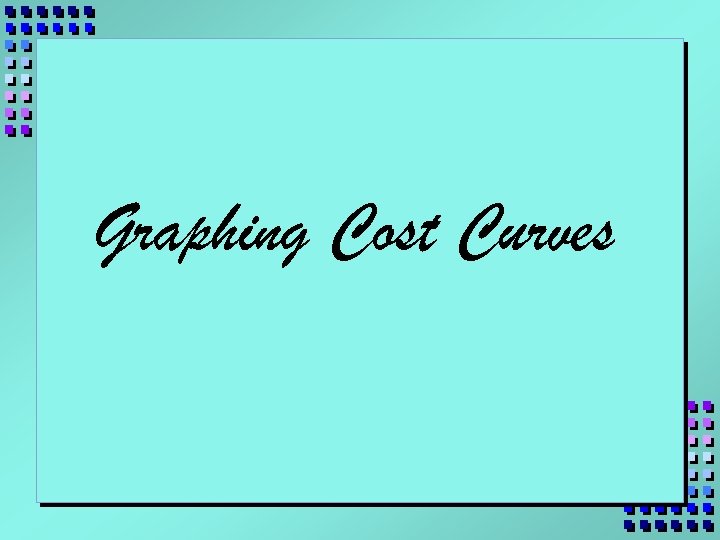 Graphing Cost Curves 